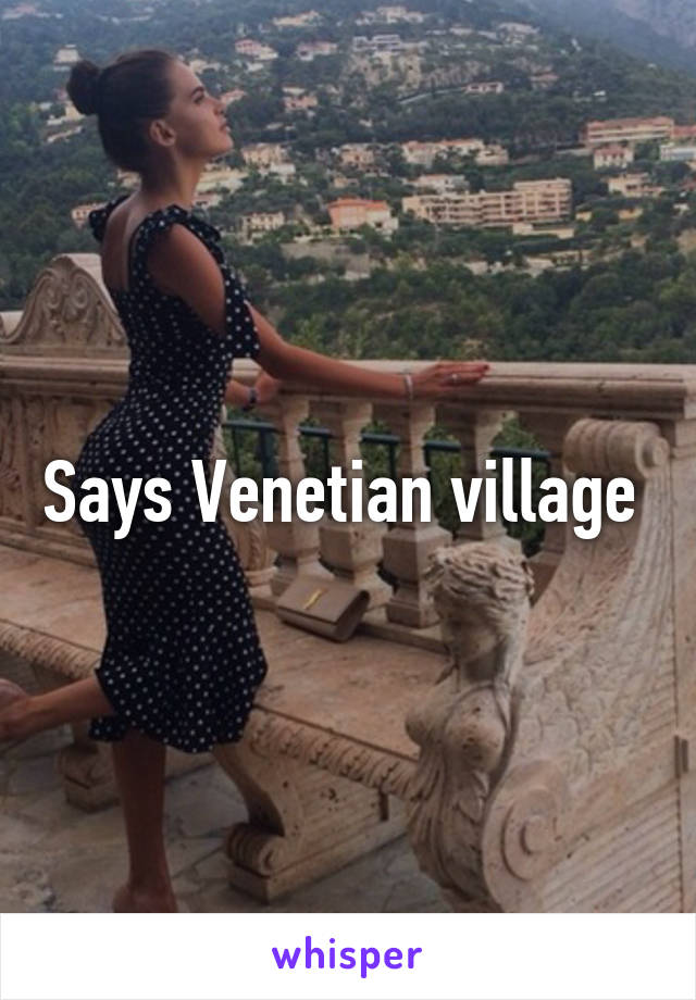 Says Venetian village 