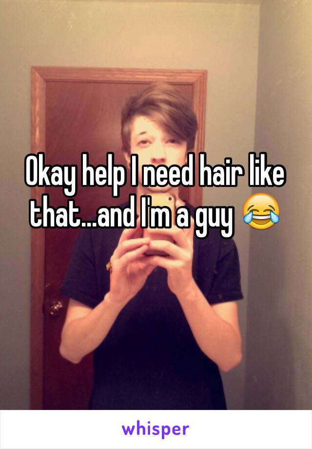 Okay help I need hair like that...and I'm a guy 😂