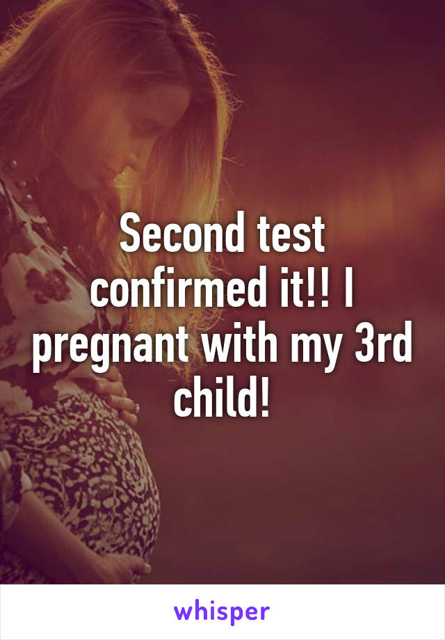 Second test confirmed it!! I pregnant with my 3rd child!