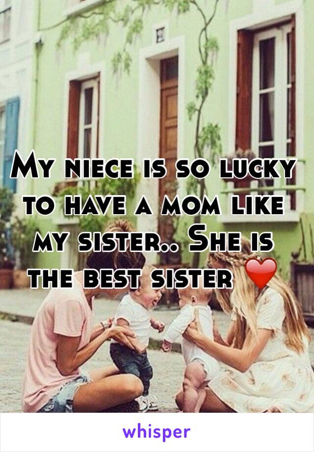 My niece is so lucky to have a mom like my sister.. She is  the best sister ❤️