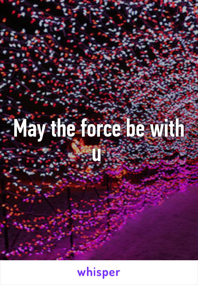 May the force be with u 