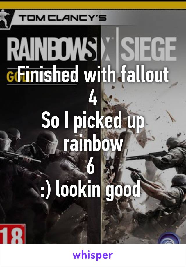 Finished with fallout 4
So I picked up rainbow
6 
:) lookin good 