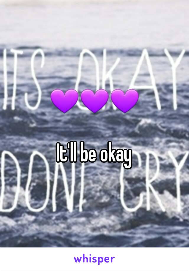 💜💜💜

It'll be okay