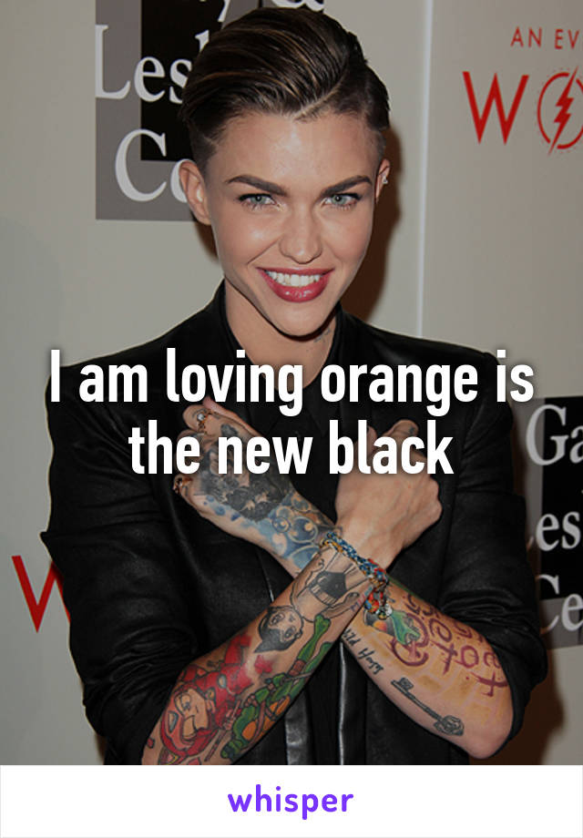 I am loving orange is the new black