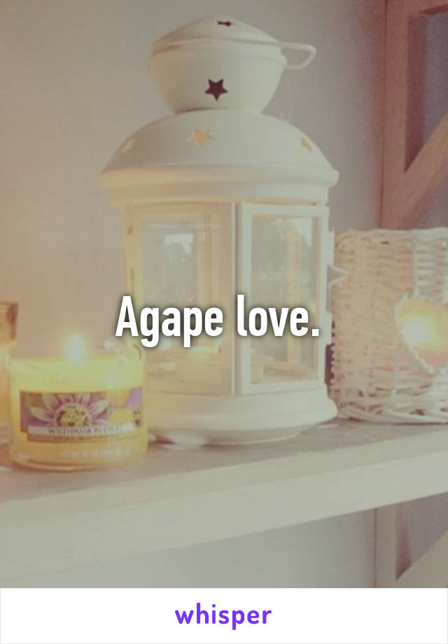 Agape love. 