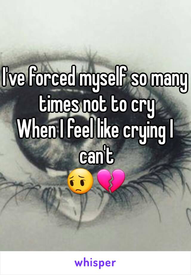 I've forced myself so many times not to cry
When I feel like crying I can't
😔💔