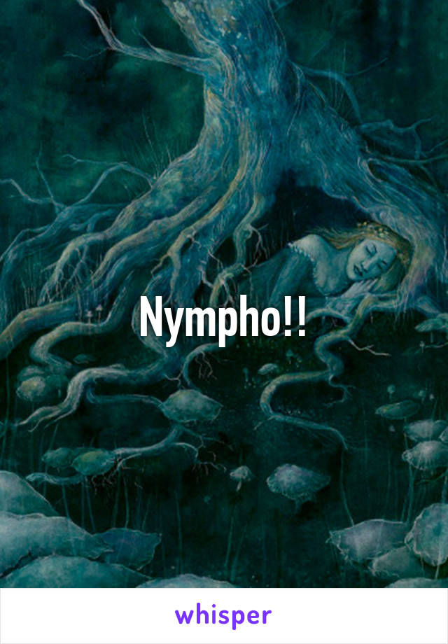 Nympho!!