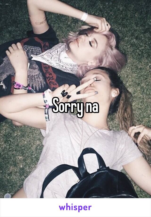 Sorry na