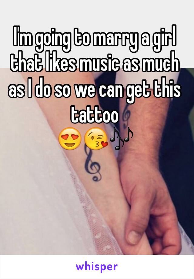 I'm going to marry a girl that likes music as much as I do so we can get this tattoo 
😍😘🎶