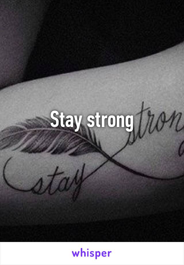 Stay strong
