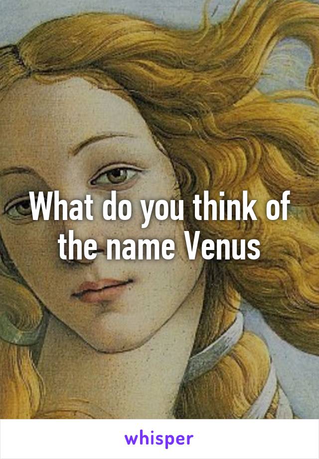 What do you think of the name Venus