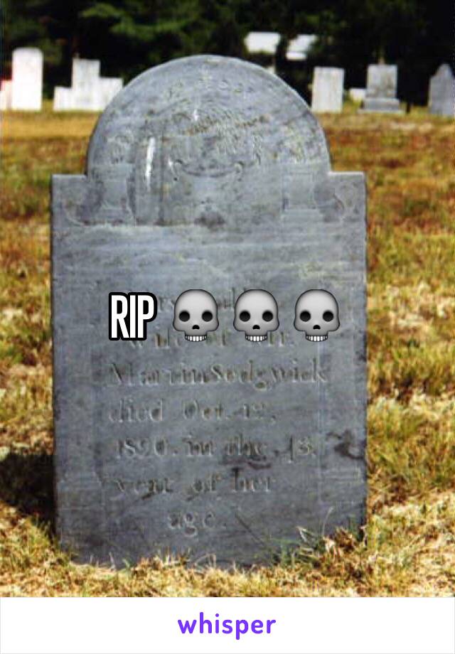 RIP 💀💀💀