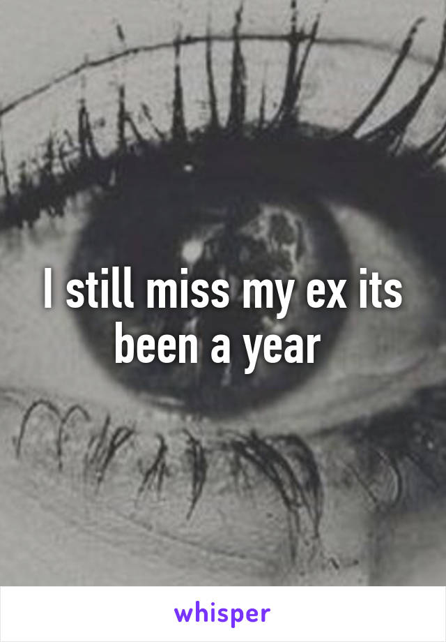 I still miss my ex its been a year 