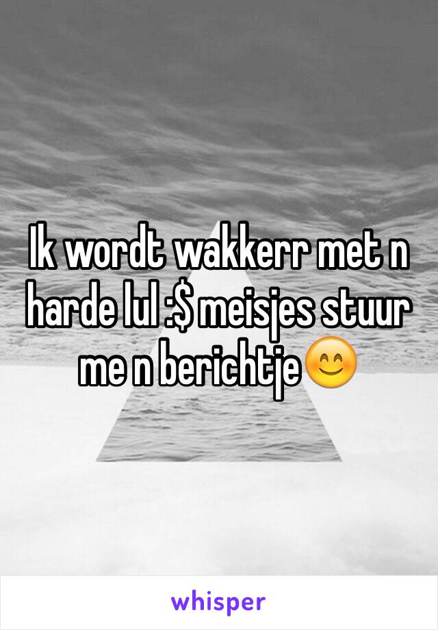 Ik wordt wakkerr met n harde lul :$ meisjes stuur me n berichtje😊