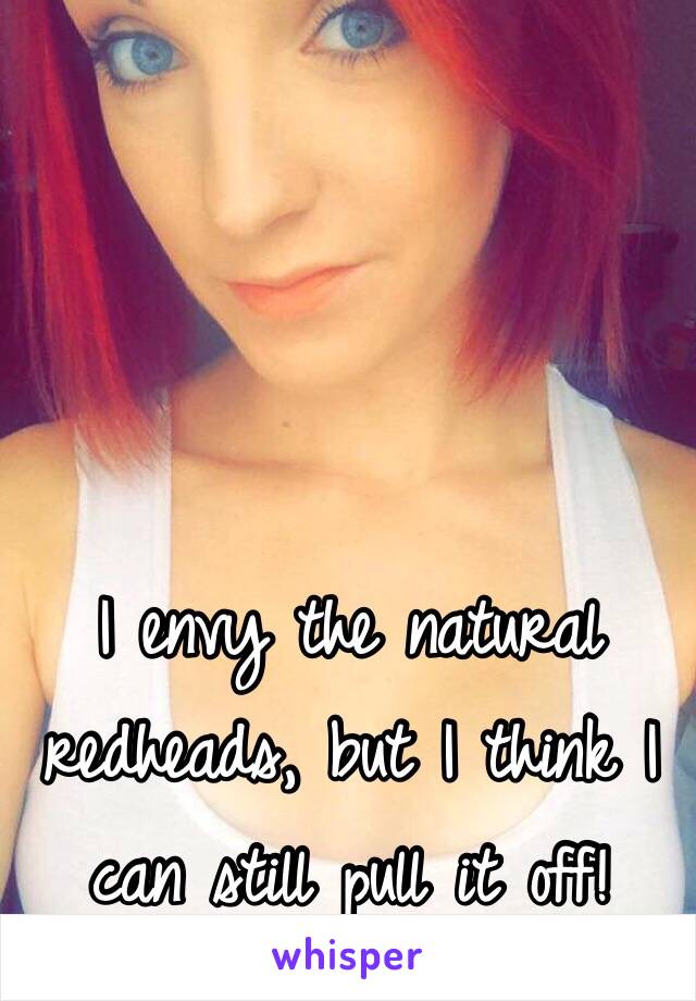 I envy the natural redheads, but I think I can still pull it off!