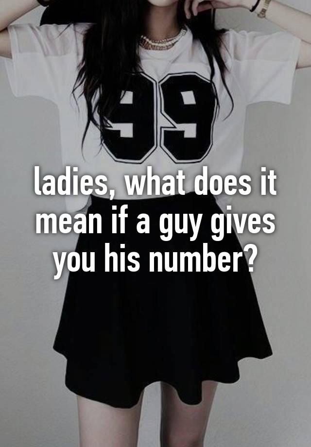 ladies-what-does-it-mean-if-a-guy-gives-you-his-number