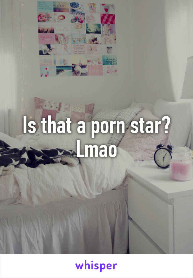 Is that a porn star? Lmao