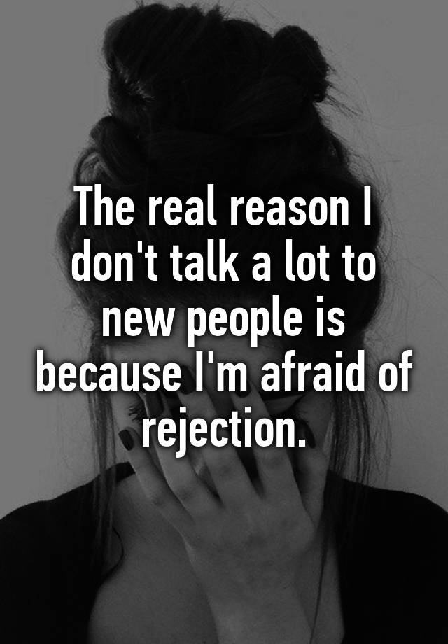 the-real-reason-i-don-t-talk-a-lot-to-new-people-is-because-i-m-afraid