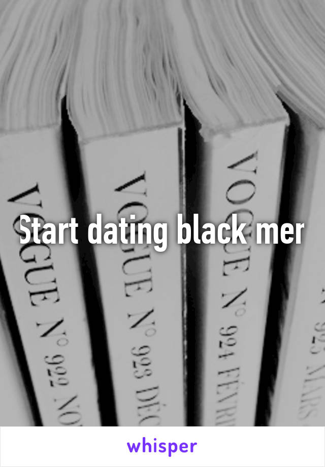 Start dating black men