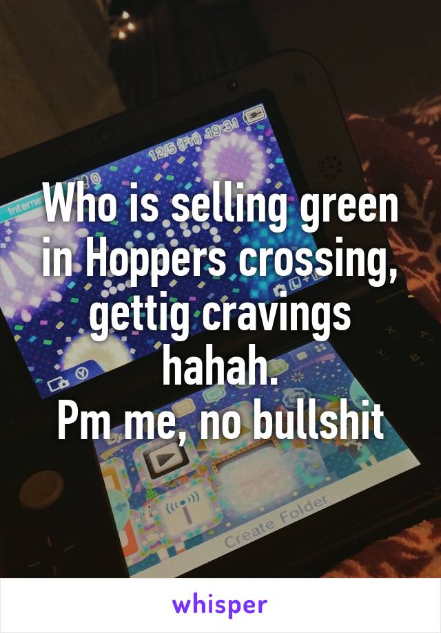 Who is selling green in Hoppers crossing, gettig cravings hahah.
Pm me, no bullshit