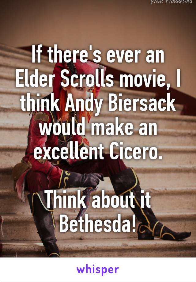 If there's ever an Elder Scrolls movie, I think Andy Biersack would make an excellent Cicero.

Think about it Bethesda!