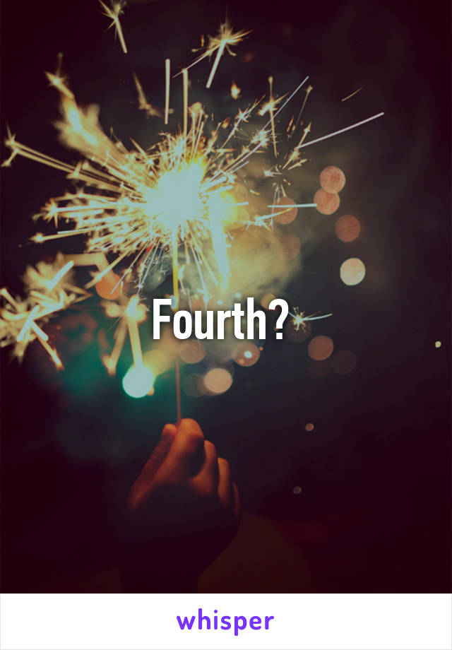 Fourth? 