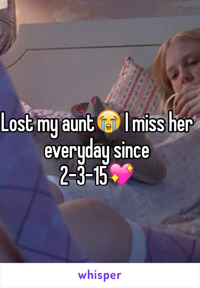 Lost my aunt😭 I miss her everyday since 
2-3-15💖