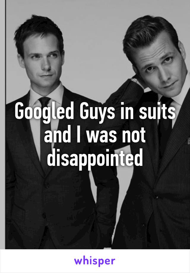 Googled Guys in suits and I was not disappointed