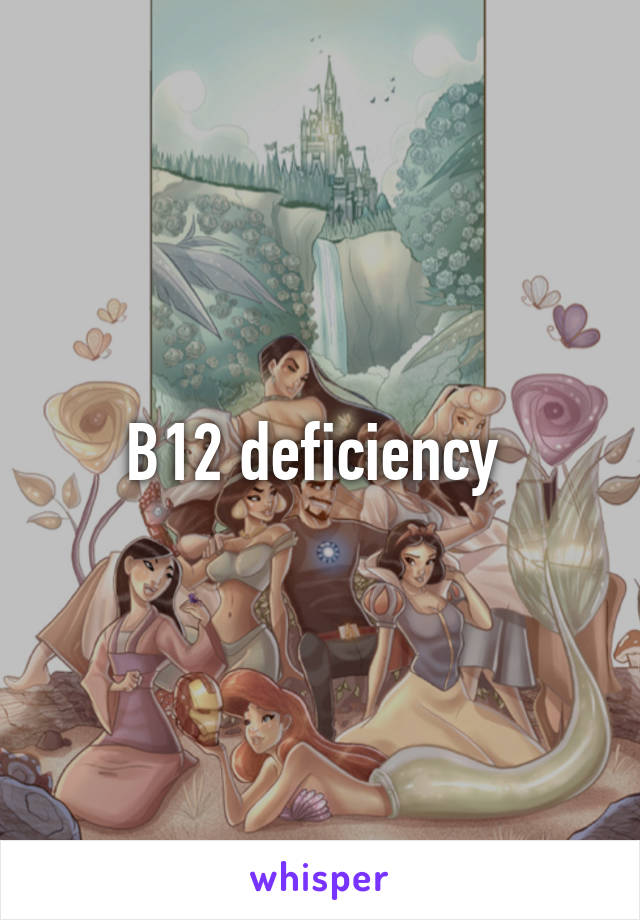 B12 deficiency 