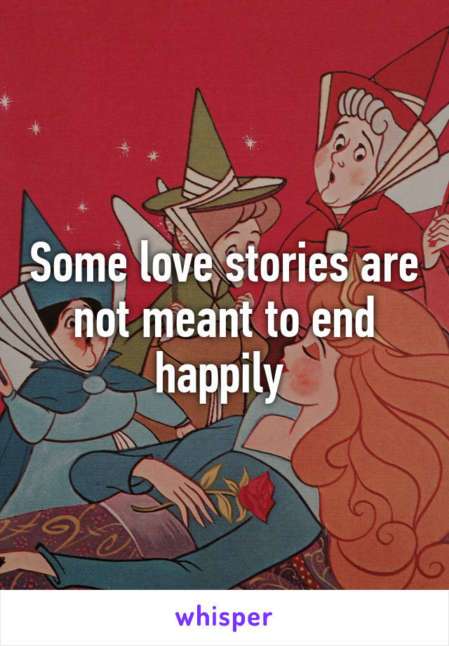 Some love stories are not meant to end happily 