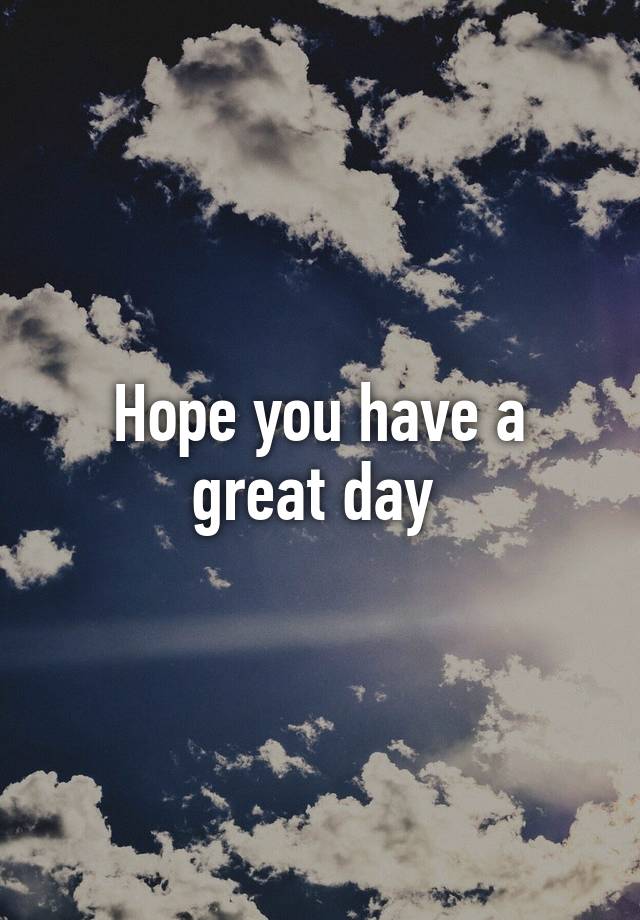 hope-you-have-a-great-day