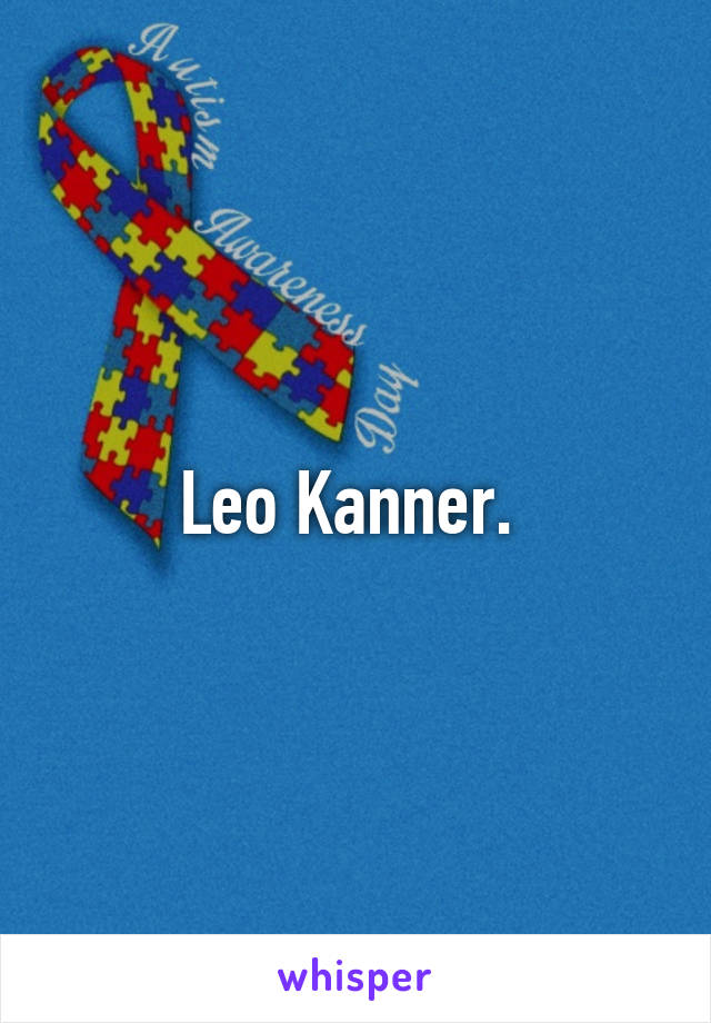 Leo Kanner. 