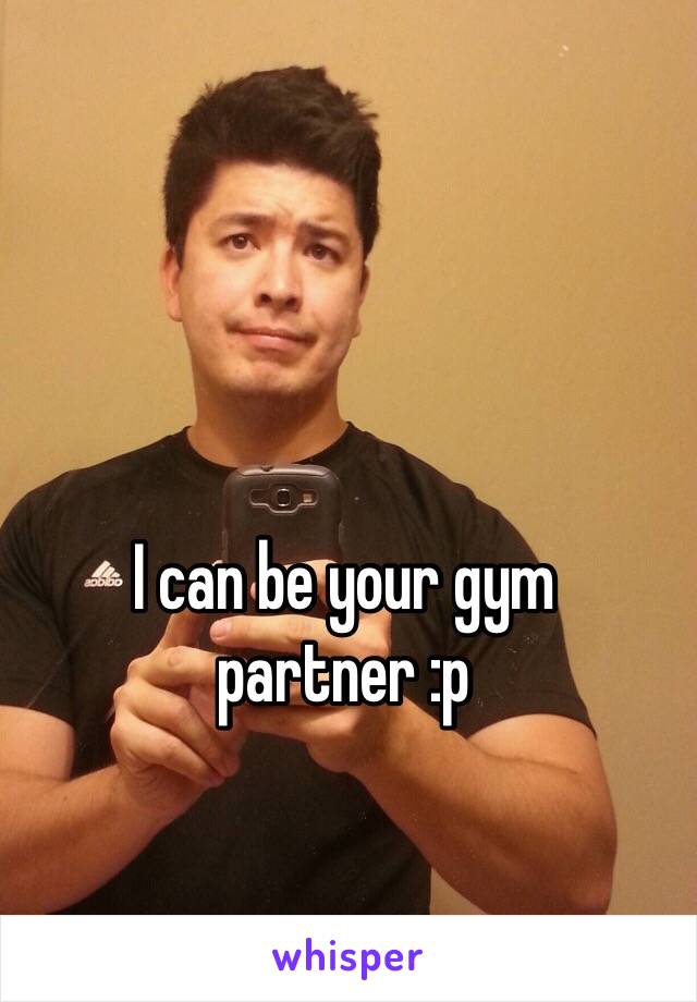 I can be your gym partner :p