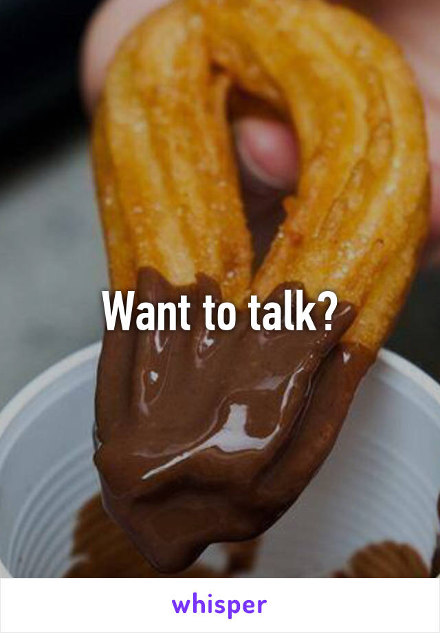 Want to talk?