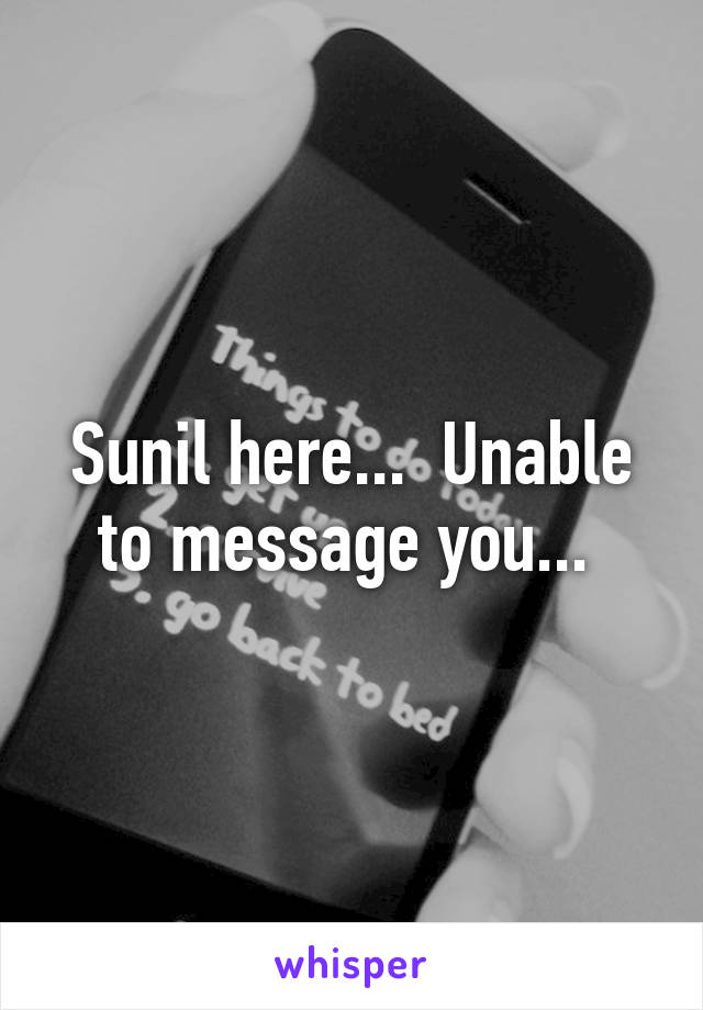 Sunil here...  Unable to message you... 