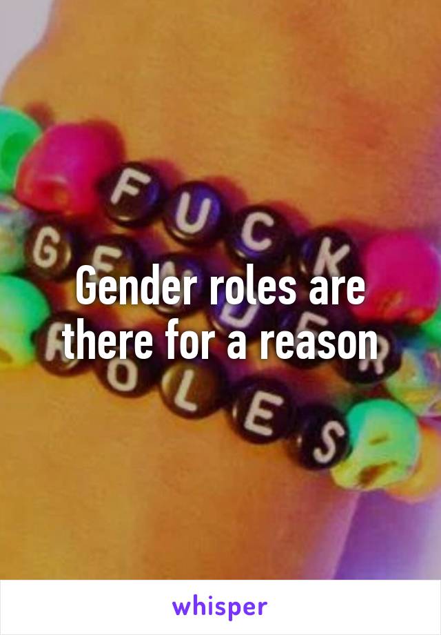 Gender roles are there for a reason