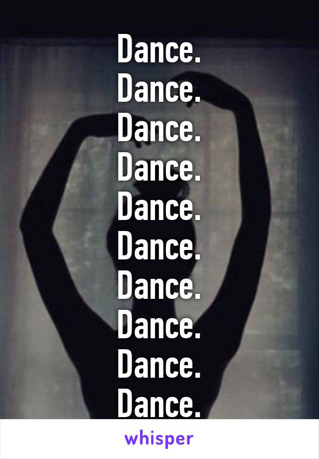 Dance.
Dance.
Dance.
Dance.
Dance.
Dance.
Dance.
Dance.
Dance.
Dance.