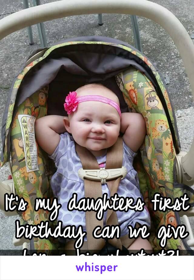 It's my daughters first birthday can we give her a big shoutout?!