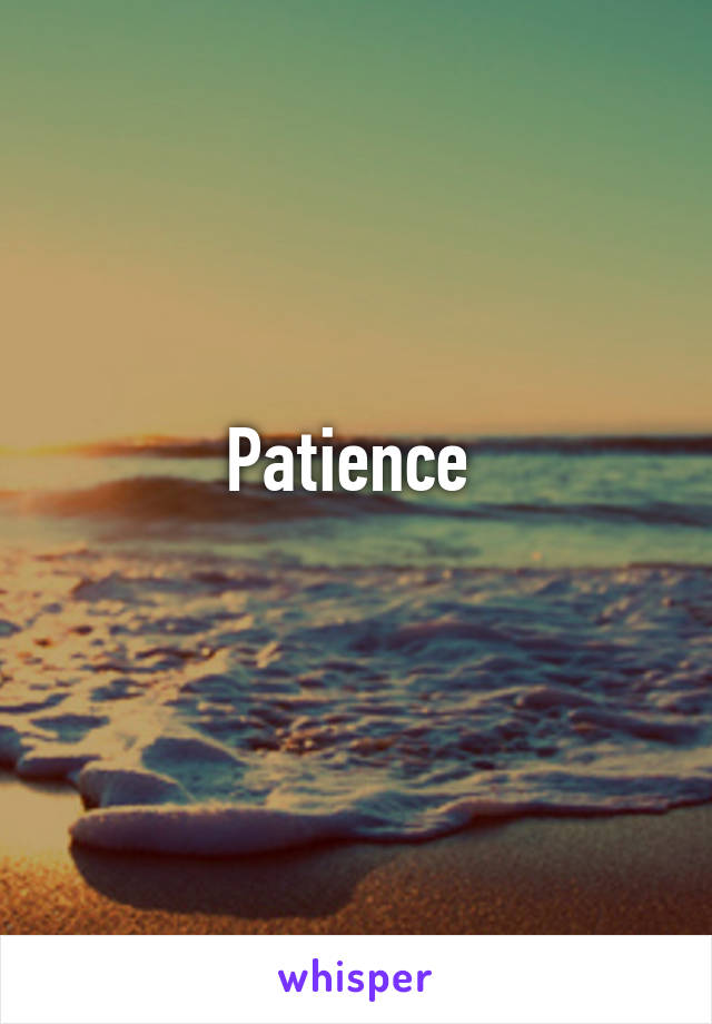 Patience 
 