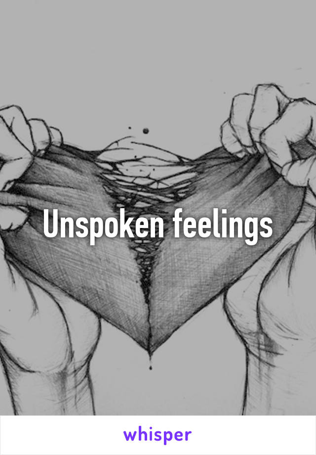 Unspoken feelings