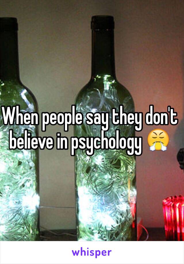 When people say they don't believe in psychology 😤