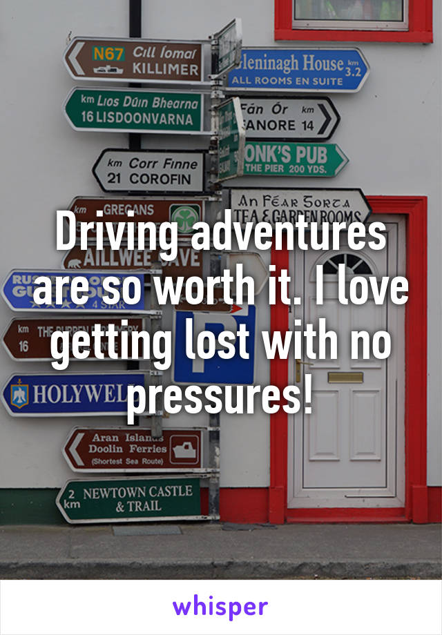 Driving adventures are so worth it. I love getting lost with no pressures!