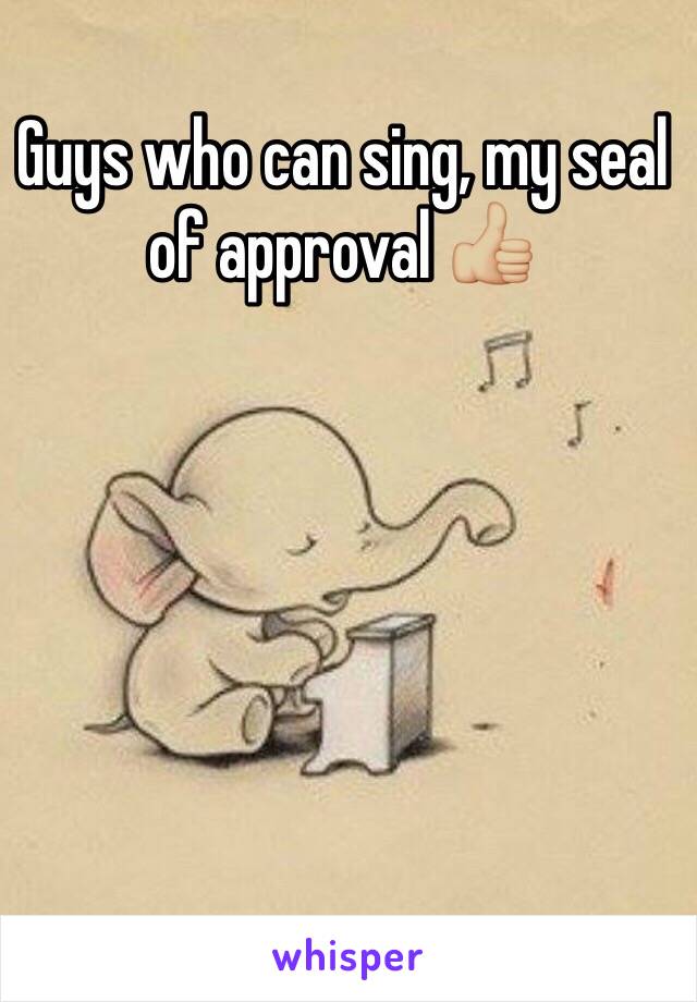 Guys who can sing, my seal of approval 👍🏼