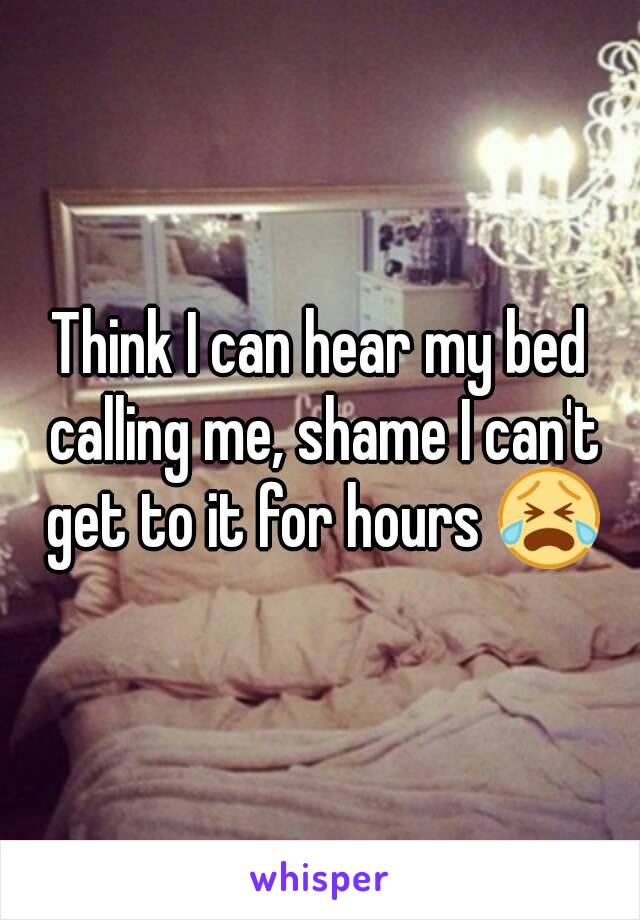 Think I can hear my bed calling me, shame I can't get to it for hours 😭