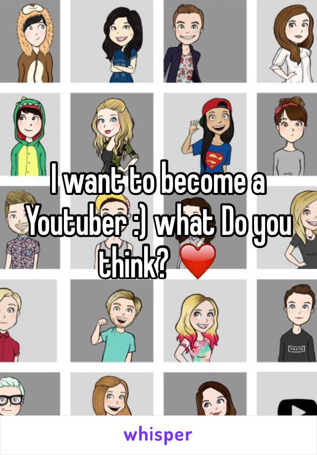 I want to become a Youtuber :) what Do you think? ❤️