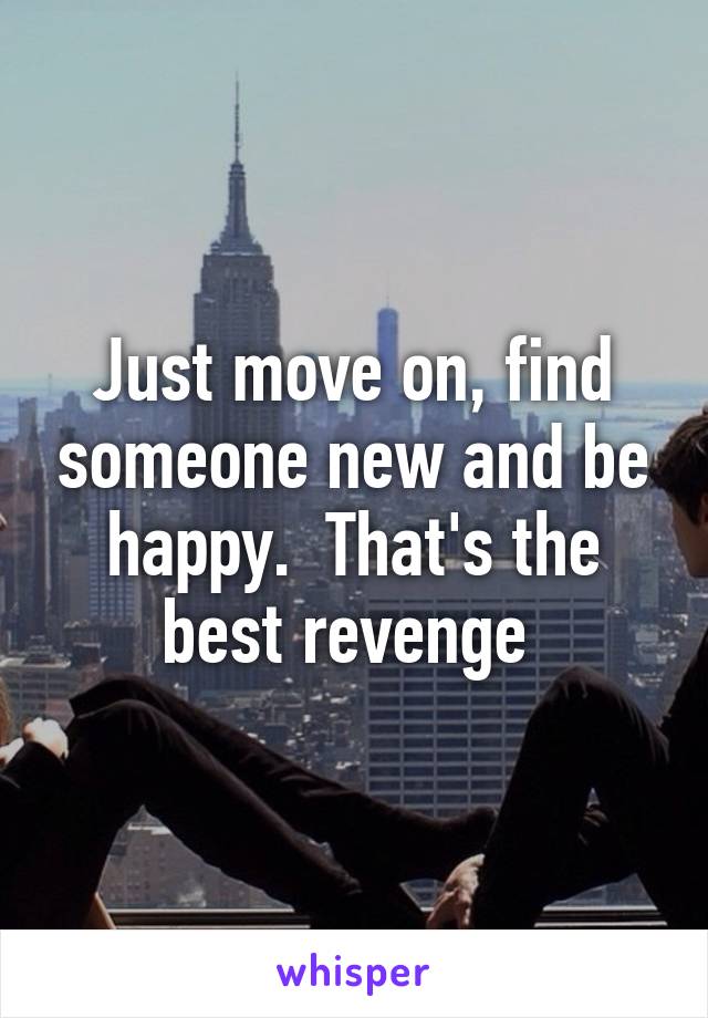 Just move on, find someone new and be happy.  That's the best revenge 