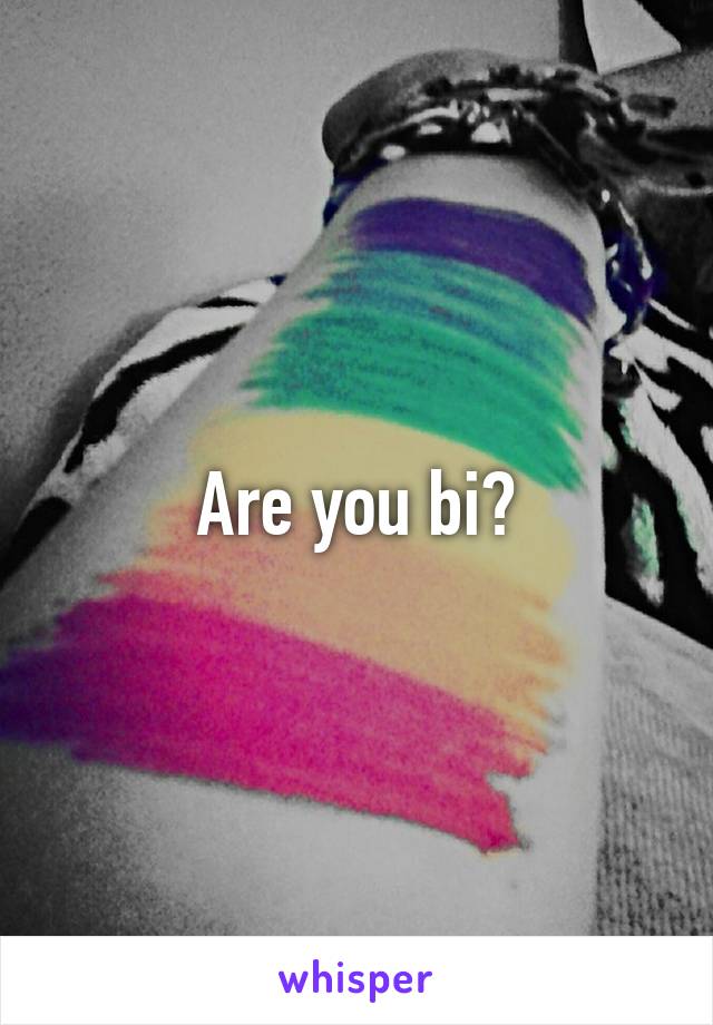 Are you bi?