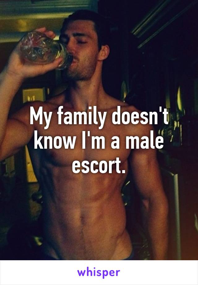 My family doesn't know I'm a male escort.