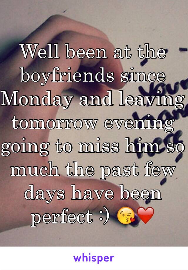 Well been at the boyfriends since Monday and leaving tomorrow evening going to miss him so much the past few days have been perfect :) 😘❤️