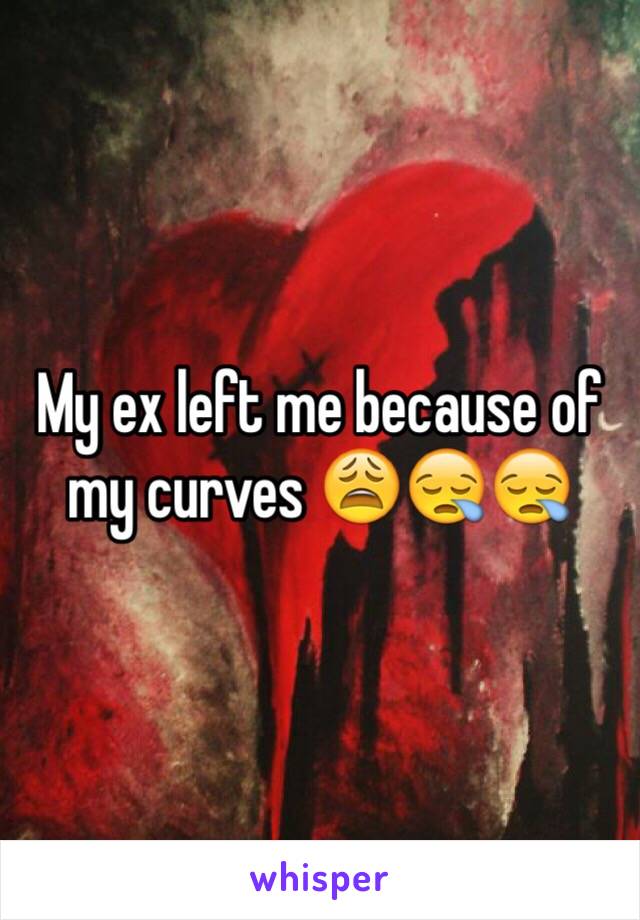 My ex left me because of my curves 😩😪😪